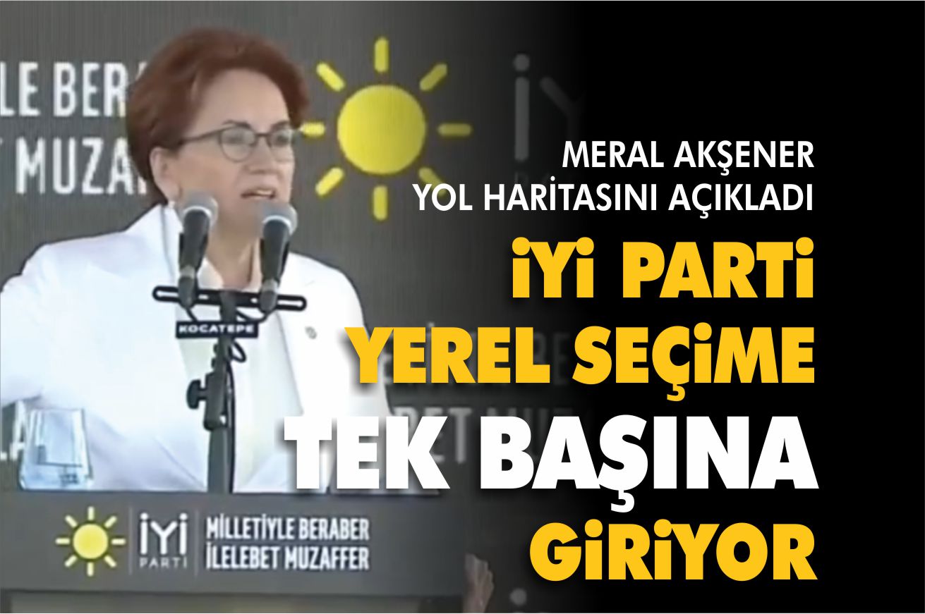 Iyi Parti Yerel Secime Tek Basina Giriyor