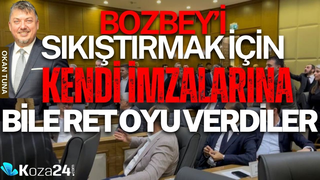 BOZBEY’İ SIKIŞTIRMAK İÇİN KENDİ İMZALARINA BİLE RET OYU VERDİLER