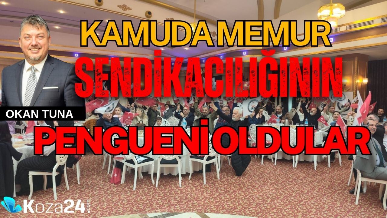 KAMUDA MEMUR SENDİKACILIĞININ PENGUENİ OLDULAR