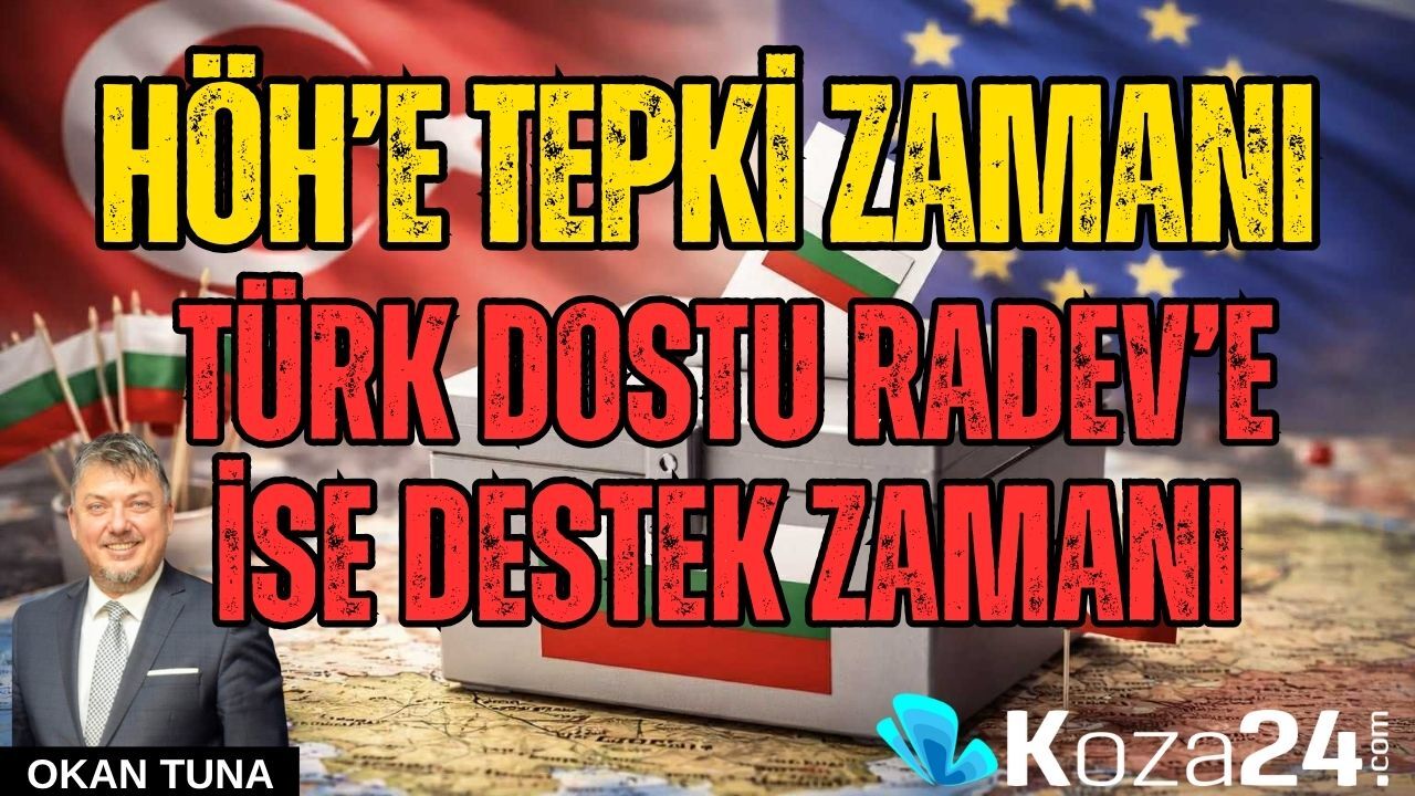 HÖH’E TEPKİ ZAMANI TÜRK DOSTU RADEV’E İSE DESTEK ZAMANI