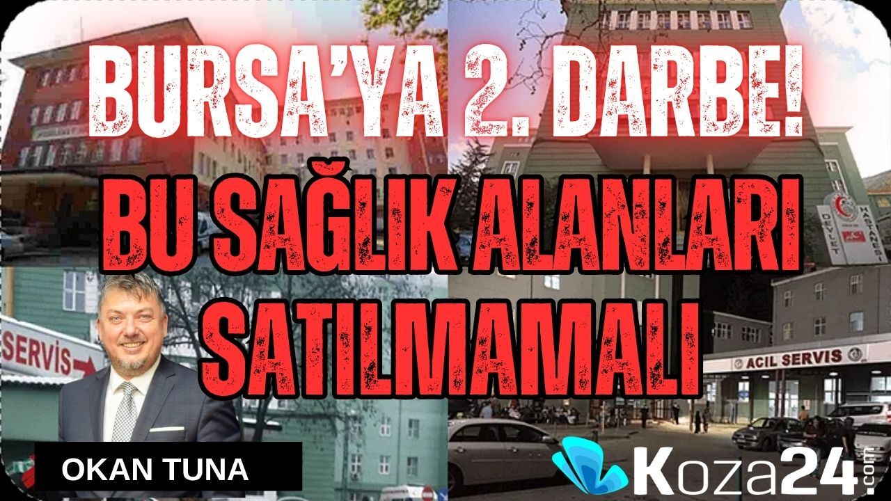 BURSA’YA 2. DARBE! BU SAĞLIK ALANLARI SATILMAMALI