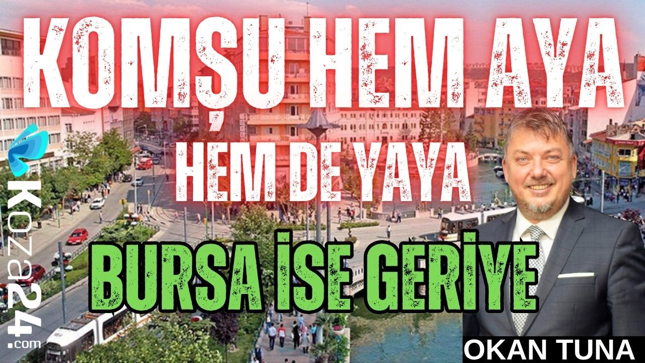KOMŞU HEM AYA HEM DE YAYA BURSA İSE GERİYE