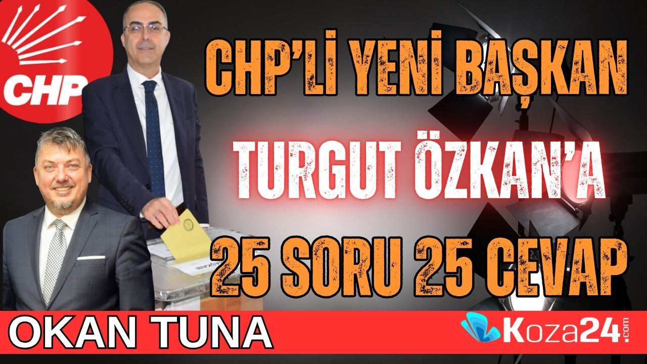 CHP’NİN YENİ BAŞKANI TURGUT ÖZKAN’A 25 SORU 25 CEVAP
