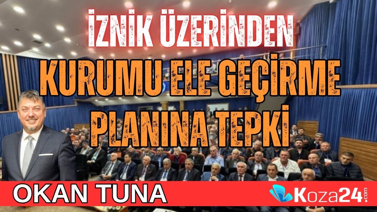 İZNİK ÜZERİNDEN KURUMU ELE GEÇİRME PLANINA TEPKİ