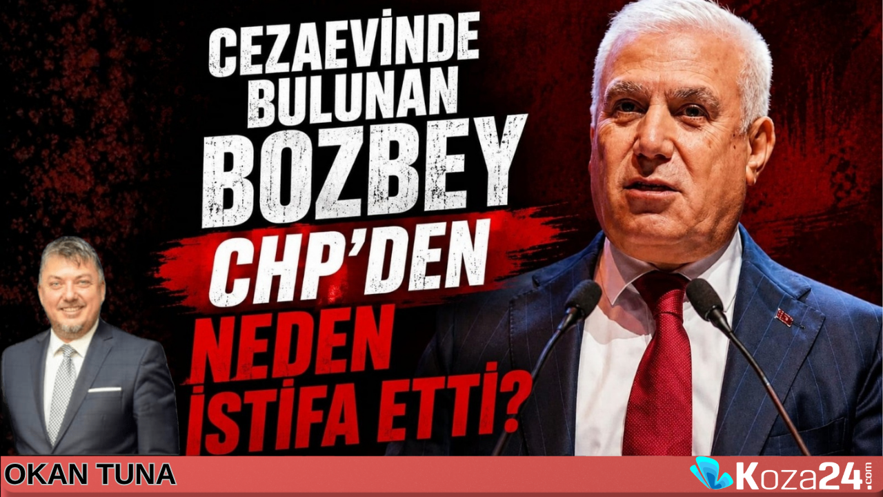 CEZAEVİ’NDE BULUNAN BAŞKAN BOZBEY CHP’DEN NEDEN İSTİFA ETTİ?