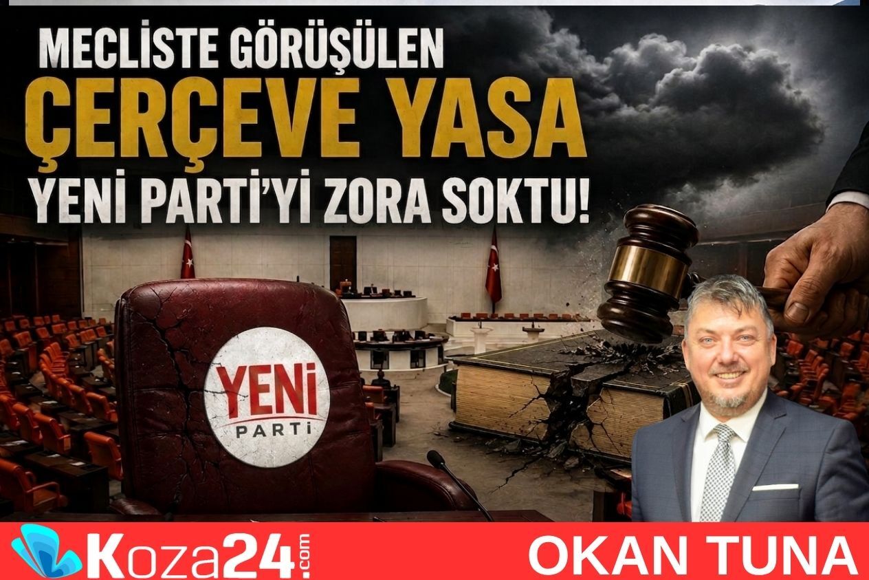 MECLİS’TE GÖRÜŞÜLEN “ÇERÇEVE YASA” YENİ PARTİ’Yİ ZORA SOKTU