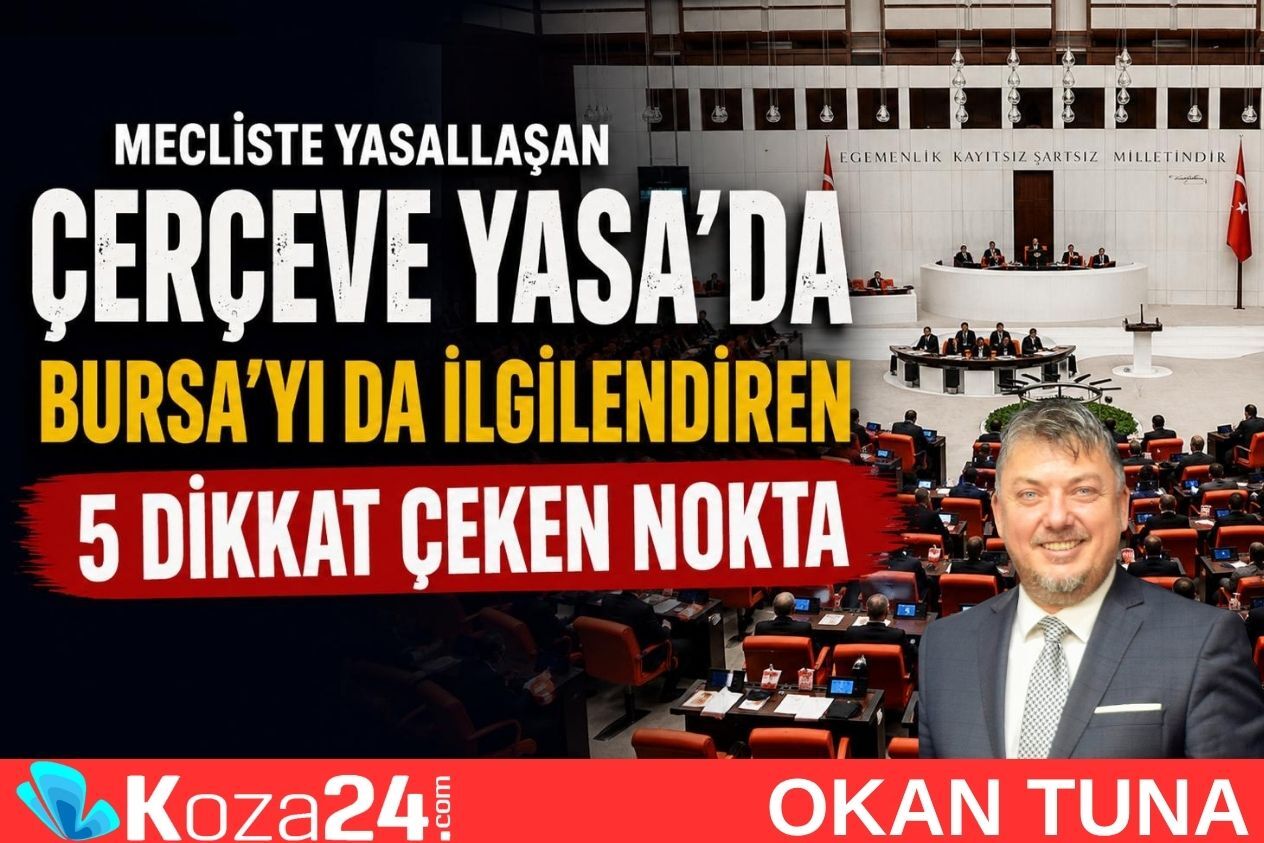 ÇERÇEVE YASA’DA BURSA’YI DA İLGİLENDİREN DİKKAT ÇEKİCİ 5 NOKTA