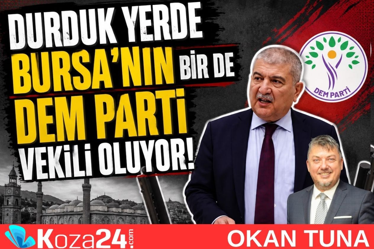 DURDUK YERDE BURSA’NIN BİR DE DEM PARTİ VEKİLİ OLUYOR