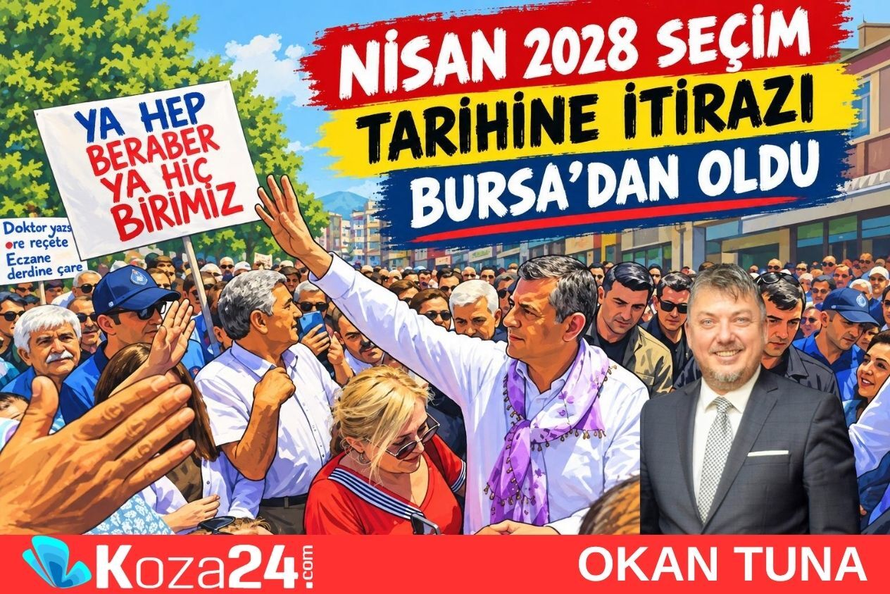 NİSAN 2028 SEÇİM TARİHİNE İTİRAZI BURSA’DAN OLDU