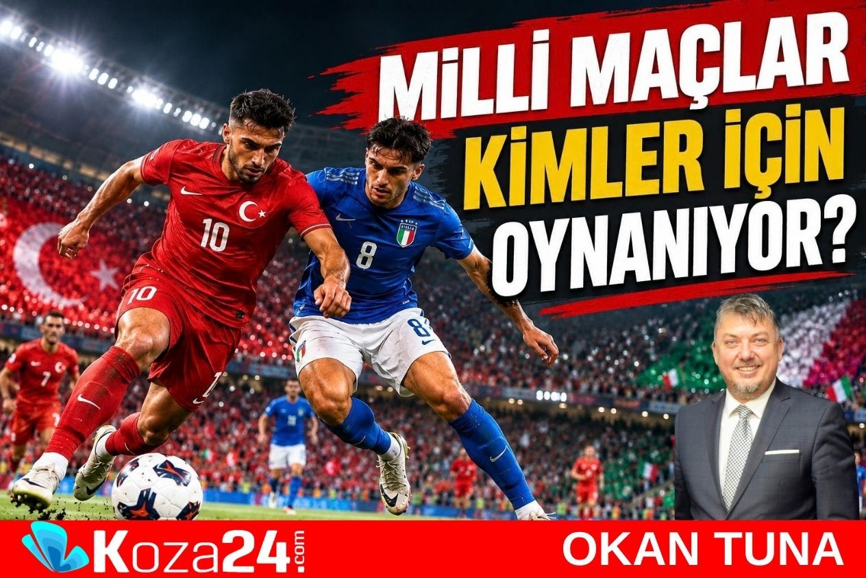 MİLLİ MAÇLAR KİMLER İÇİN OYNANIYOR?