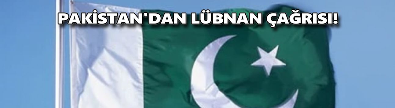 Pakistan'dan Lübnan çağrısı!